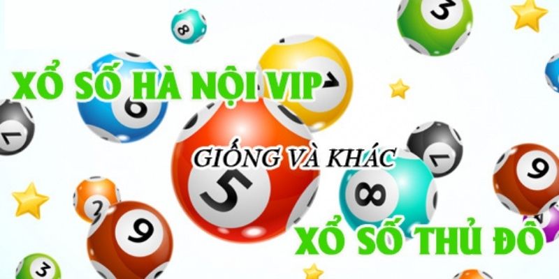 Tìm hiểu xem Hà Nội VIP khác gì với xổ số kiến thiết thủ đô