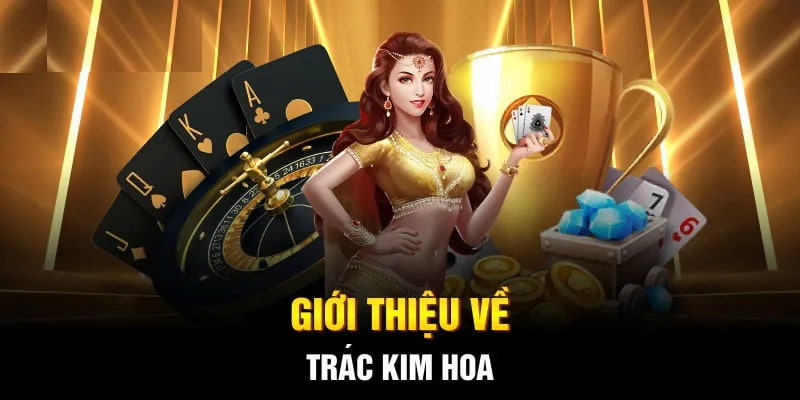 Trác Kim Hoa là game bài hấp dẫn và thú vị tại nhà cái Bet88