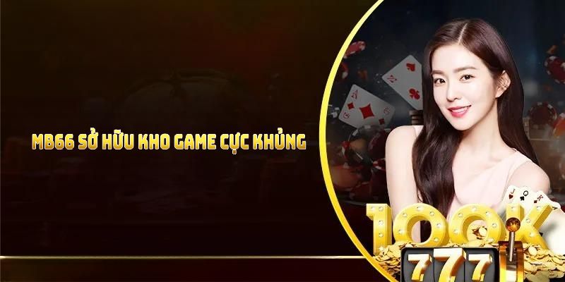 MB66 sở hữu kho game cực khủng với nhiều siêu phẩm hay 